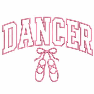 May include: An embroidered design featuring the word DANCER in large, white, block-style letters with a pink outline, positioned above a pair of pink ballet slippers tied together with a bow, all rendered in a clean, stitched-style graphic.