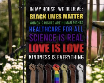 In This House We Believe Black Lives Matter Women’s Rights Love Is Love Outdoor Garden Flag