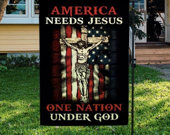 America Needs Jesus Flag – One Nation Under God Patriotic Garden Flag