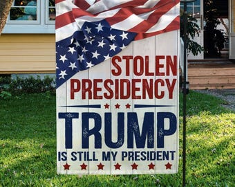 Stolen Presidency Trump Is Still My President Decorative Garden Flag