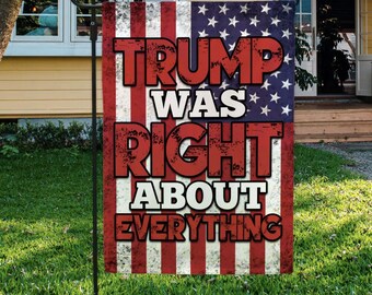 Trump Was Right Garden Flag – American Political Support Banner