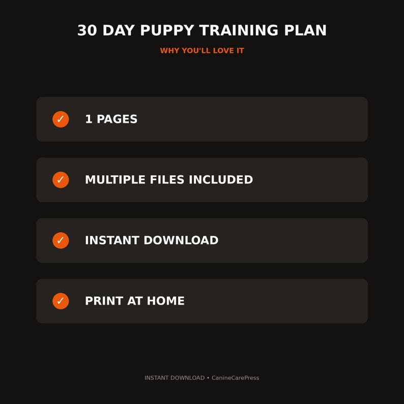 May include: A black digital document titled 30 DAY PUPPY TRAINING PLAN with the subtitle WHY YOU'LL LOVE IT. It lists four features: 1 PAGES, MULTIPLE FILES INCLUDED, INSTANT DOWNLOAD, and PRINT AT HOME, each marked with an orange checkmark.