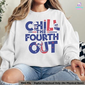 Chill The Fourth Out PNG, Funny Skeleton 4th of July Design, Snarky Independence Day Sublimation, Retro America Digital Download