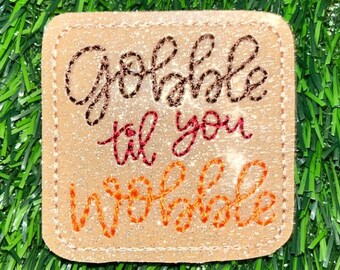 Gobble Til You Wobble Feltie