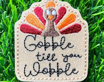 Gobble Til You Wobble Feltie