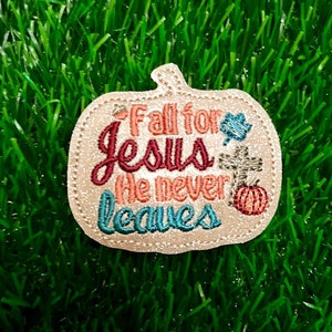 Fall For Jesus He Never Leaves Feltie (Design 2)