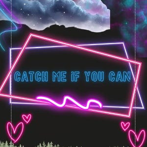 May include: Digital art with a dark background featuring a neon pink and blue design. The text "CATCH ME IF YOU CAN" is inside a pink and white square. The image includes neon hearts, stars, clouds, and a forest silhouette.