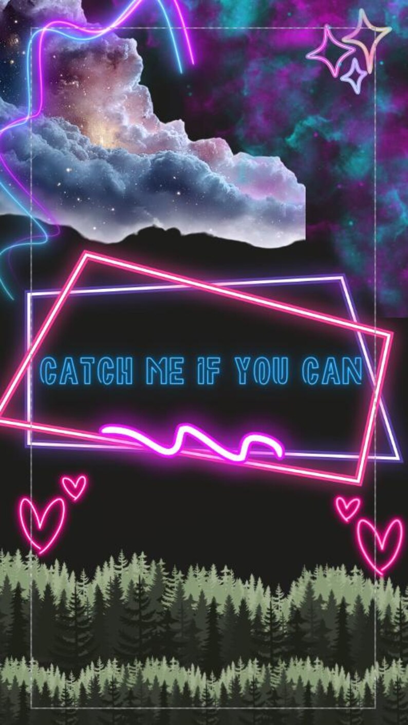 May include: Digital art with a dark background featuring a neon pink and blue design. The text "CATCH ME IF YOU CAN" is inside a pink and white square. The image includes neon hearts, stars, clouds, and a forest silhouette.