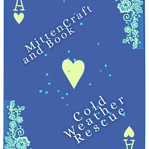 May include: A playing card featuring the Ace of Hearts, with a large heart in the center and smaller hearts in the corners. The card has a blue background with the text "MittenCraft and Book" and "Cold Weather Rescue". Decorative floral elements are in the corners.