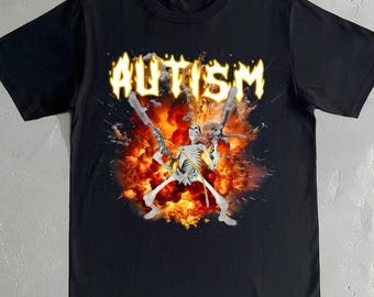 Autism Skeleton Shirt - Funny Badass Flaming Meme T-Shirt