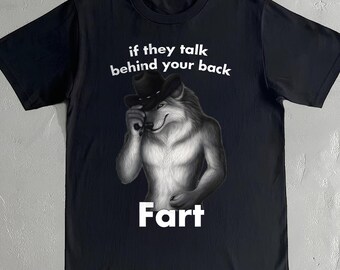 Funny Wolf Shirt - If They Talk Behind Your Back Fart Meme Tee