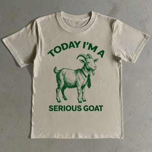Today I&#39;m a Serious Goat Shirt - Vintage Goat T-Shirt - Funny Goat Tee - Goat Humor Shirt - Gift For Animal Lovers