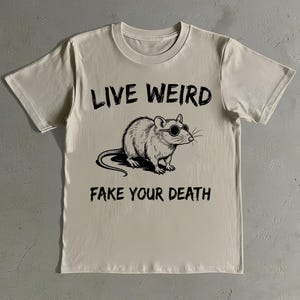 Live Weird Fake Your Death Shirt - Retro Rat T-Shirt - Funny Graphic Tee - Rat Meme Shirt