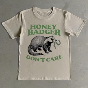 Honey Badger Don&#39;t Care Shirt | Savage Attitude Tee | Funny Honey Badger Gift | Badass Animal Lover | Fearless Spirit Apparel