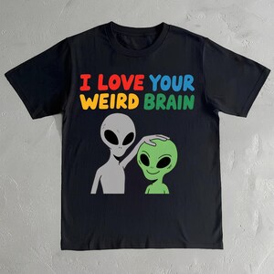 I Love Your Weird Brain Shirt - Retro Alien T-Shirt - Weirdcore Tee