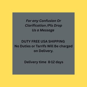 May include: A gray rectangular graphic on a yellow background. The text reads: "For any Confusion Or Clarification /Pls Drop Us a Message. DUTY FREE USA SHIPPING. Delivery time 8-12 days."