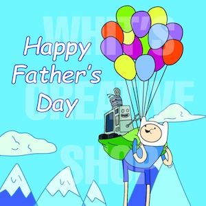 May include: A cartoon illustration for Father's Day. A character from Adventure Time is floating with colorful balloons, carrying a machine. The text "Happy Father's Day" is written in blue on a light blue background.