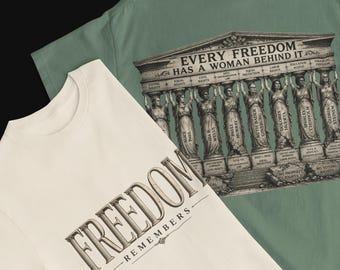 Every Freedom Has a Woman Behind It Shirt | Feminist History Tee | Womens Rights Graphic Shirt | Historical Feminist Apparel | Activist Gift
