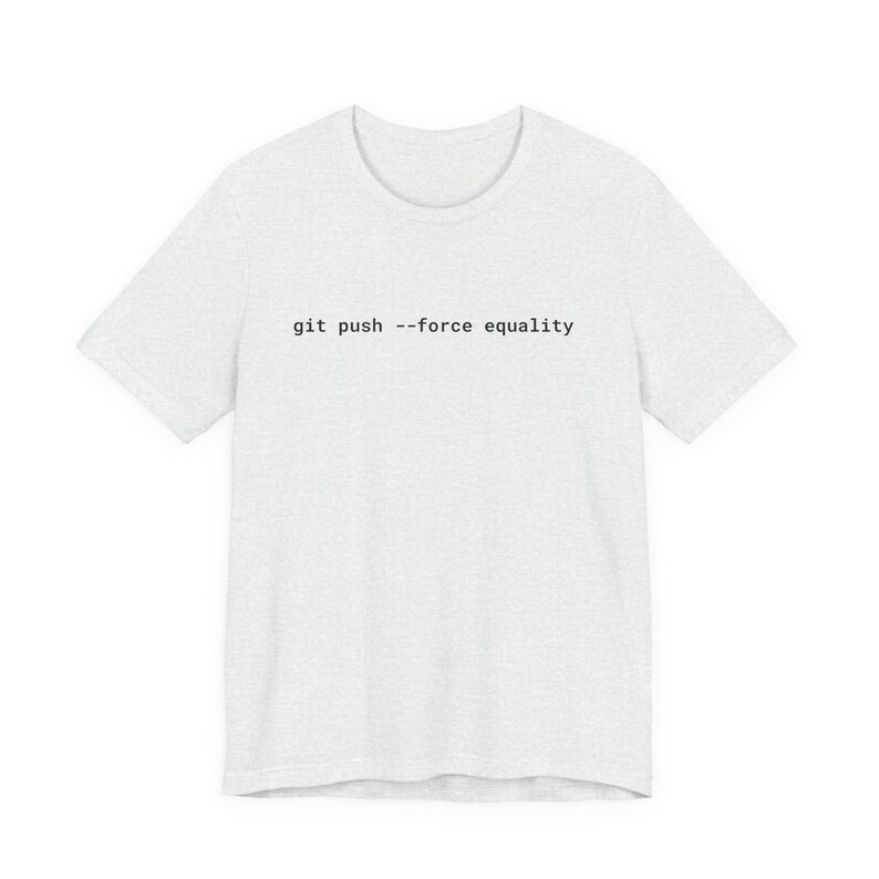 Git Push Force Equality Shirt | Coding Shirt Women | Developer Shirt | Women in Tech Tee | Programmer Shirt | STEM Feminist Shirt image 6