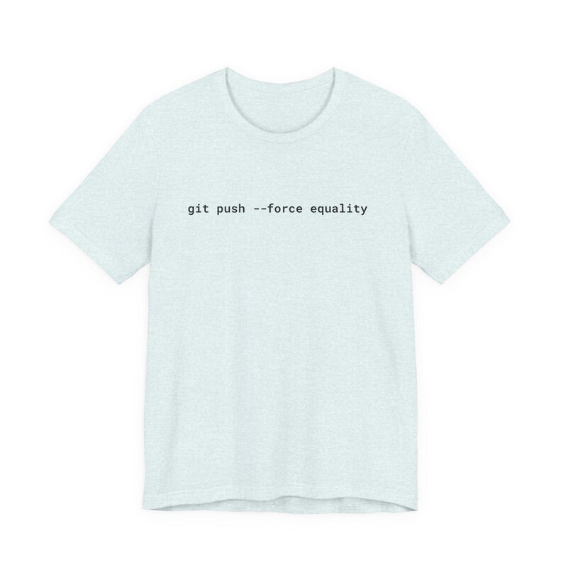 Git Push Force Equality Shirt | Coding Shirt Women | Developer Shirt | Women in Tech Tee | Programmer Shirt | STEM Feminist Shirt image 13