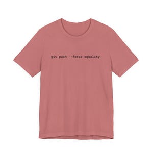 Git Push Force Equality Shirt | Coding Shirt Women | Developer Shirt | Women in Tech Tee | Programmer Shirt | STEM Feminist Shirt image 7