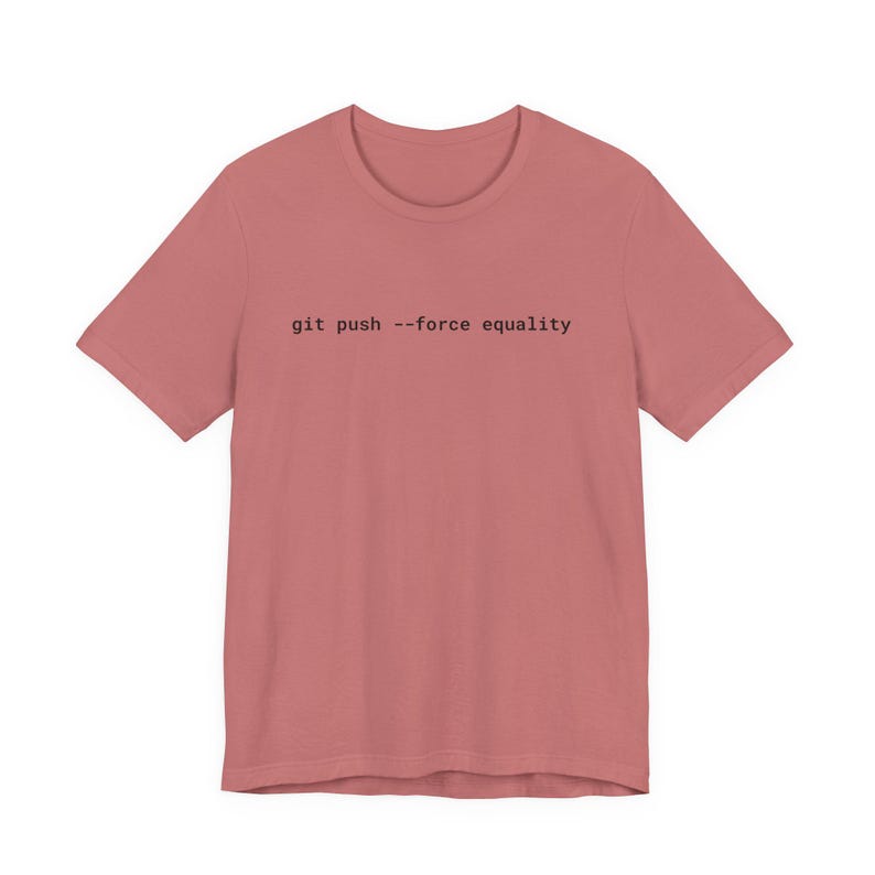 Git Push Force Equality Shirt | Coding Shirt Women | Developer Shirt | Women in Tech Tee | Programmer Shirt | STEM Feminist Shirt image 7