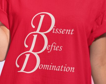 Dissent Defies Domination Shirt | Feminist Activist Tee | Political Statement Shirt | Social Justice Graphic Tee | Empowerment Shirt