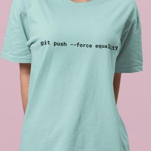 Git Push Force Equality Shirt | Coding Shirt Women | Developer Shirt | Women in Tech Tee | Programmer Shirt | STEM Feminist Shirt