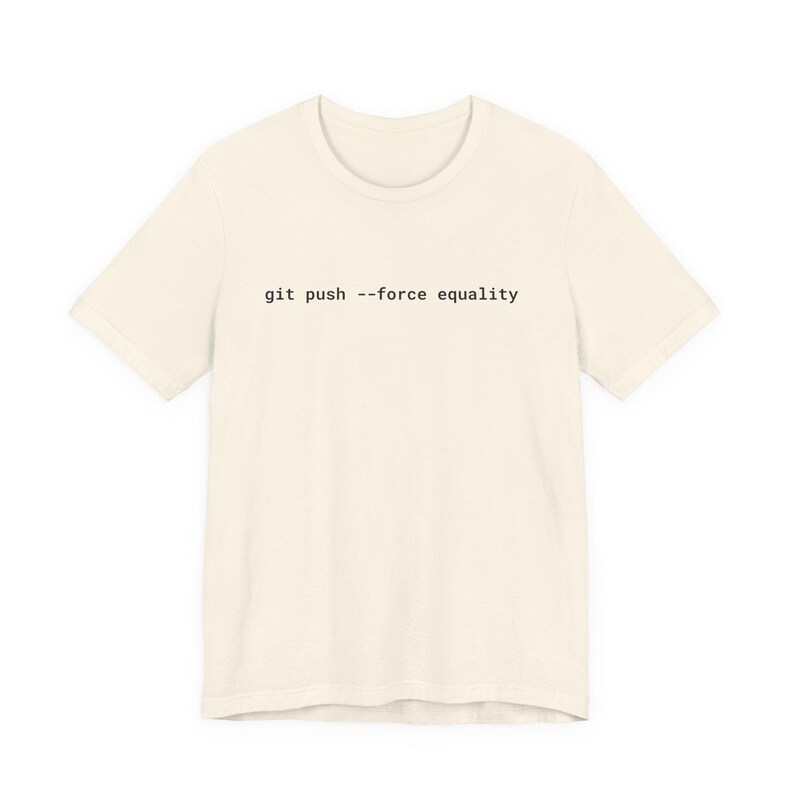 Git Push Force Equality Shirt | Coding Shirt Women | Developer Shirt | Women in Tech Tee | Programmer Shirt | STEM Feminist Shirt image 12