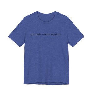 Git Push Force Equality Shirt | Coding Shirt Women | Developer Shirt | Women in Tech Tee | Programmer Shirt | STEM Feminist Shirt image 15