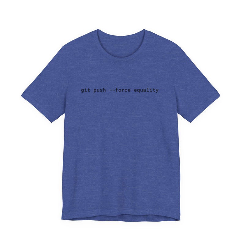 Git Push Force Equality Shirt | Coding Shirt Women | Developer Shirt | Women in Tech Tee | Programmer Shirt | STEM Feminist Shirt image 15
