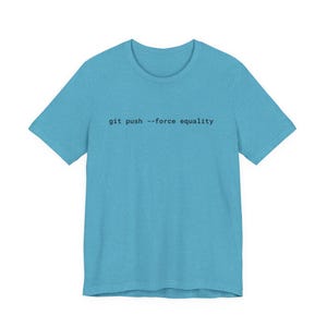 Git Push Force Equality Shirt | Coding Shirt Women | Developer Shirt | Women in Tech Tee | Programmer Shirt | STEM Feminist Shirt image 16