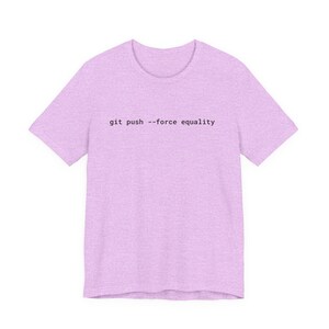 Git Push Force Equality Shirt | Coding Shirt Women | Developer Shirt | Women in Tech Tee | Programmer Shirt | STEM Feminist Shirt image 19
