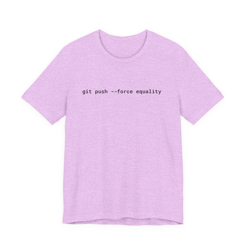 Git Push Force Equality Shirt | Coding Shirt Women | Developer Shirt | Women in Tech Tee | Programmer Shirt | STEM Feminist Shirt image 19