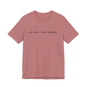Git Push Force Equality Shirt | Coding Shirt Women | Developer Shirt | Women in Tech Tee | Programmer Shirt | STEM Feminist Shirt image 8