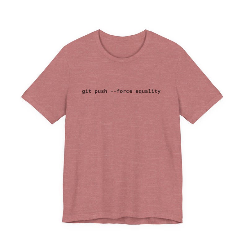 Git Push Force Equality Shirt | Coding Shirt Women | Developer Shirt | Women in Tech Tee | Programmer Shirt | STEM Feminist Shirt image 8