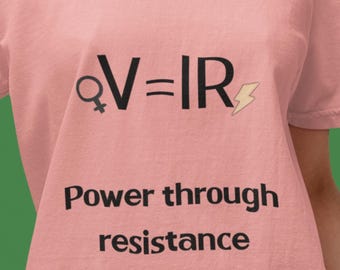 Ohms Law Feminist Shirt | V equals IR Shirt | Power Through Resistance Tee | Women in STEM Shirt | Physics Shirt | Comfort Colors 1717