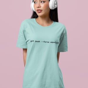 Git Push Force Equality Shirt | Coding Shirt Women | Developer Shirt | Women in Tech Tee | Programmer Shirt | STEM Feminist Shirt image 3