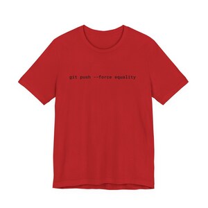 Git Push Force Equality Shirt | Coding Shirt Women | Developer Shirt | Women in Tech Tee | Programmer Shirt | STEM Feminist Shirt image 17