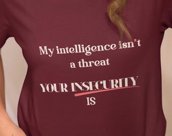 My Intelligence Isnt A Threat Shirt | Feminist Statement Tee | Women Empowerment Shirt | Bold Feminist Graphic Tee | Confidence Shirt