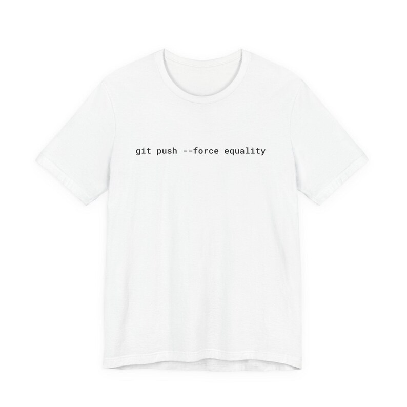 Git Push Force Equality Shirt | Coding Shirt Women | Developer Shirt | Women in Tech Tee | Programmer Shirt | STEM Feminist Shirt image 5