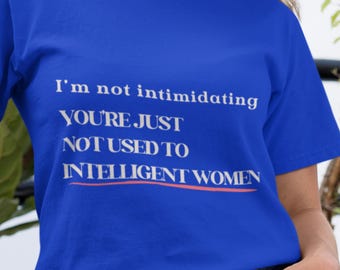 Im Not Intimidating Shirt | Intelligent Women Feminist Tee | Women Empowerment Shirt | Bold Feminist Statement Tee | Graphic Tee Women