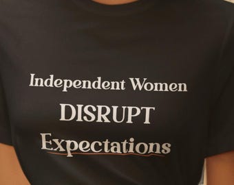 Independent Women Disrupt Expectations Tee | Feminist Empowerment Statement Shirt