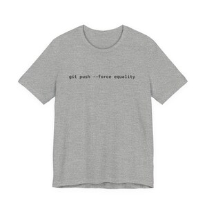 Git Push Force Equality Shirt | Coding Shirt Women | Developer Shirt | Women in Tech Tee | Programmer Shirt | STEM Feminist Shirt image 14