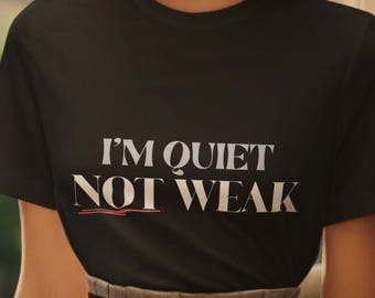 Im Quiet Not Weak Shirt | Introvert Confidence Tee | Quiet Strength Shirt | Empowerment T Shirt Women | Feminine Strength Tee