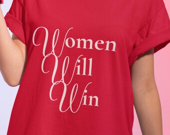 Women Will Win Shirt | Feminist Empowerment Tee | Strong Women Shirt | Girl Power Graphic Tee | Inspirational Feminist Shirt