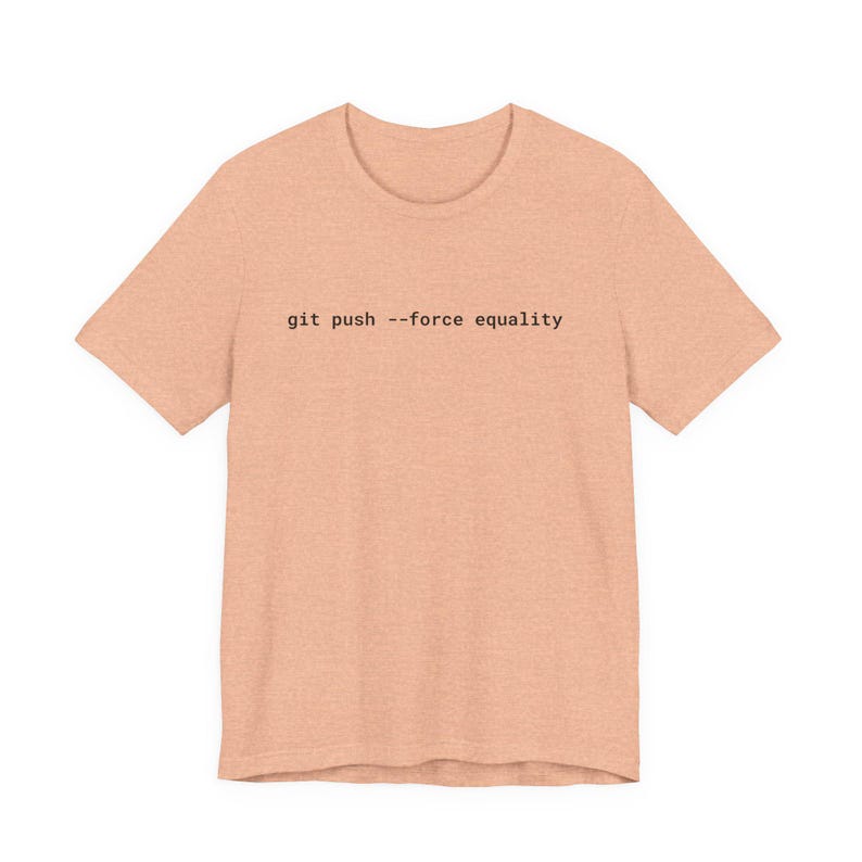 Git Push Force Equality Shirt | Coding Shirt Women | Developer Shirt | Women in Tech Tee | Programmer Shirt | STEM Feminist Shirt image 11