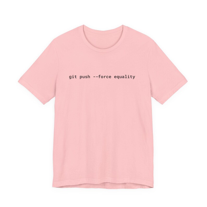 Git Push Force Equality Shirt | Coding Shirt Women | Developer Shirt | Women in Tech Tee | Programmer Shirt | STEM Feminist Shirt image 18