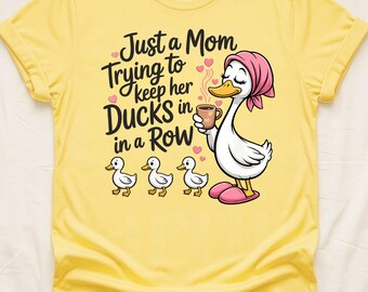 Just A Mom Trying To Keep Her Ducks In A Row Shirt : Funny Duck Mom Shirt