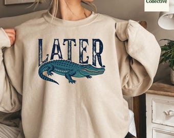 Later Gator Shirt Sweatshirt, Funny Retro Alligator Tee